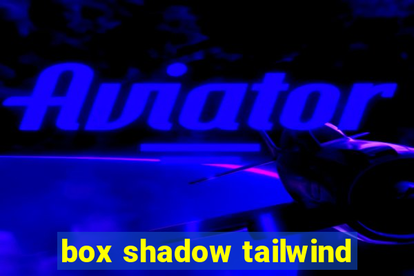 box shadow tailwind